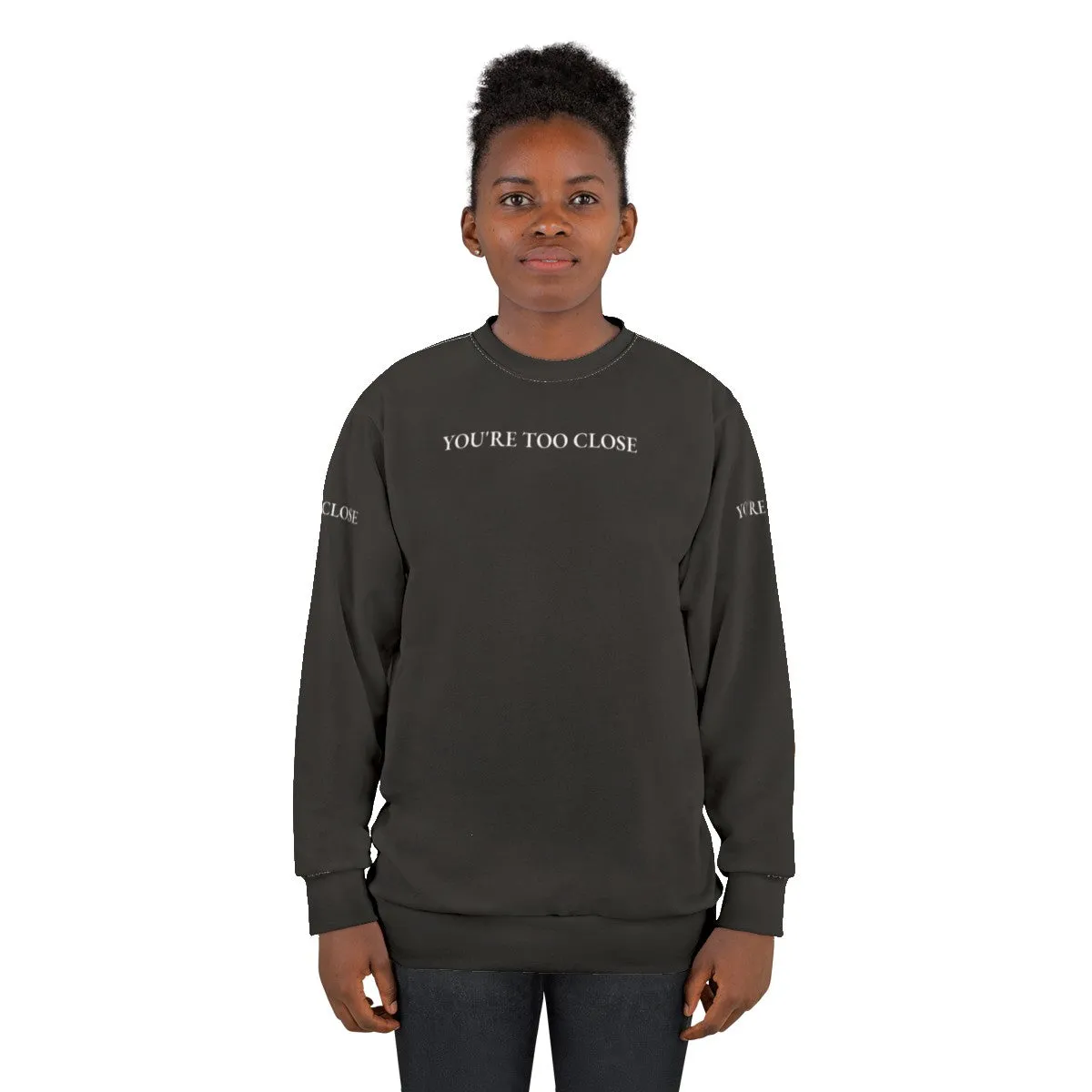 "You Are Too Close" Funny Quote Design Sweatshirt