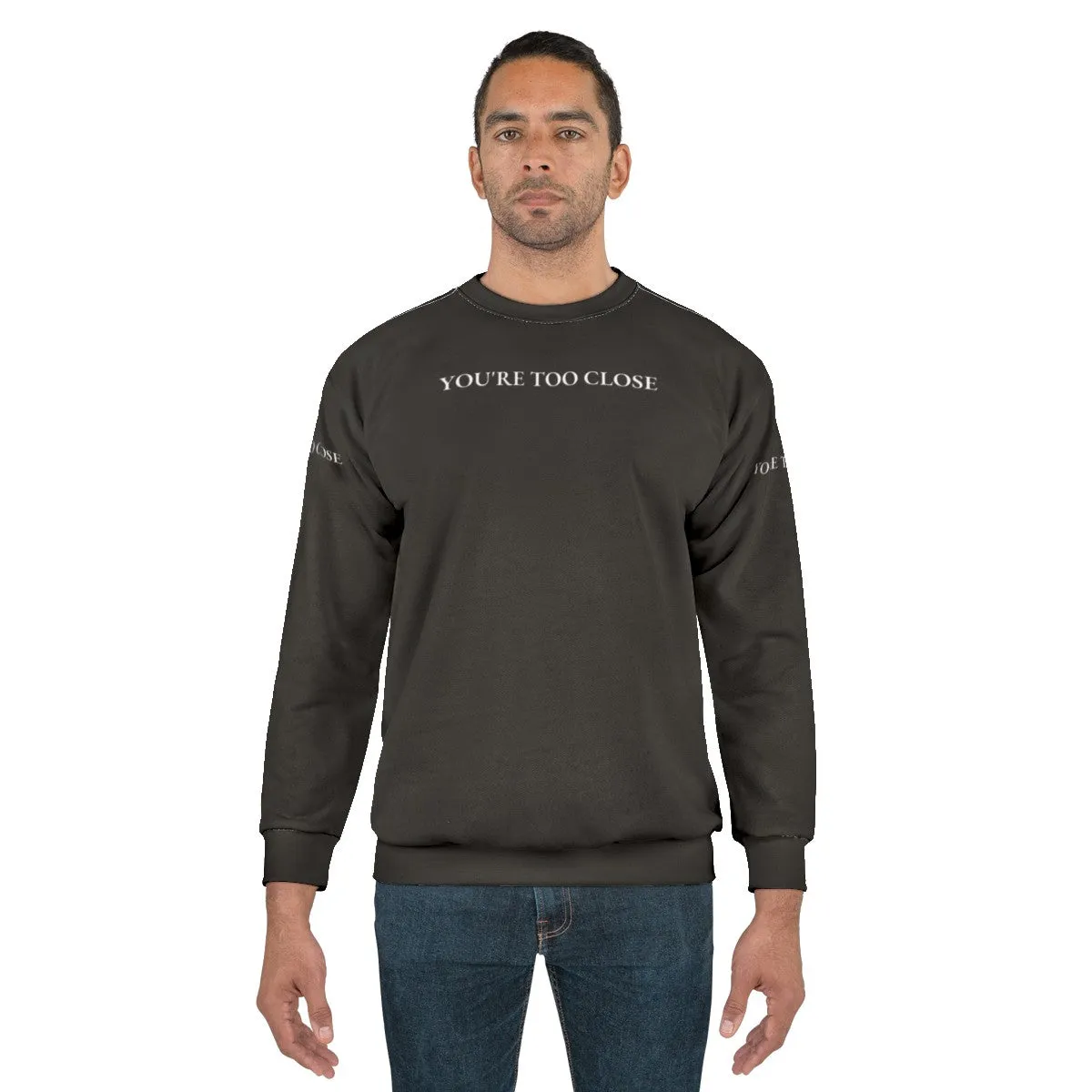"You Are Too Close" Funny Quote Design Sweatshirt