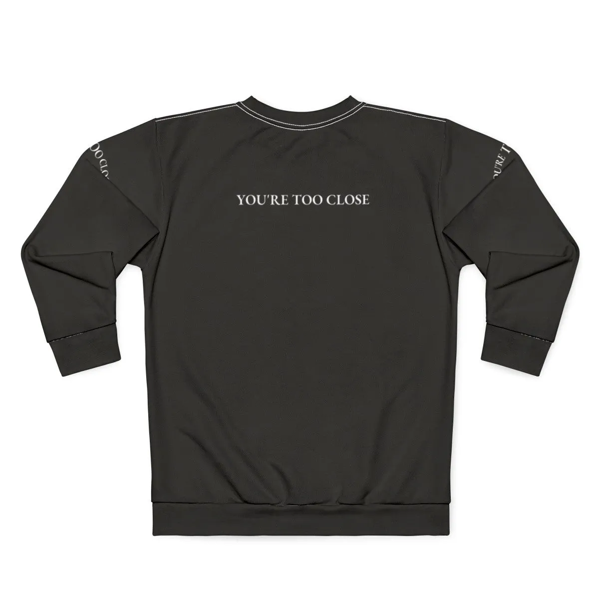 "You Are Too Close" Funny Quote Design Sweatshirt